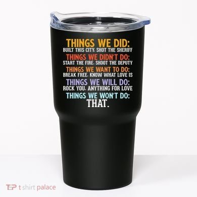 Things We Did Didn't Want Will Won't Do Sarcastic Funny Gift Tumbler