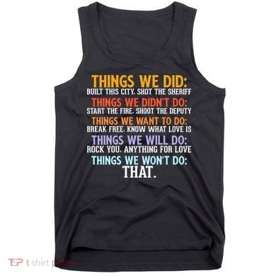 Things We Did Didn't Want Will Won't Do Sarcastic Funny Gift Tank Top