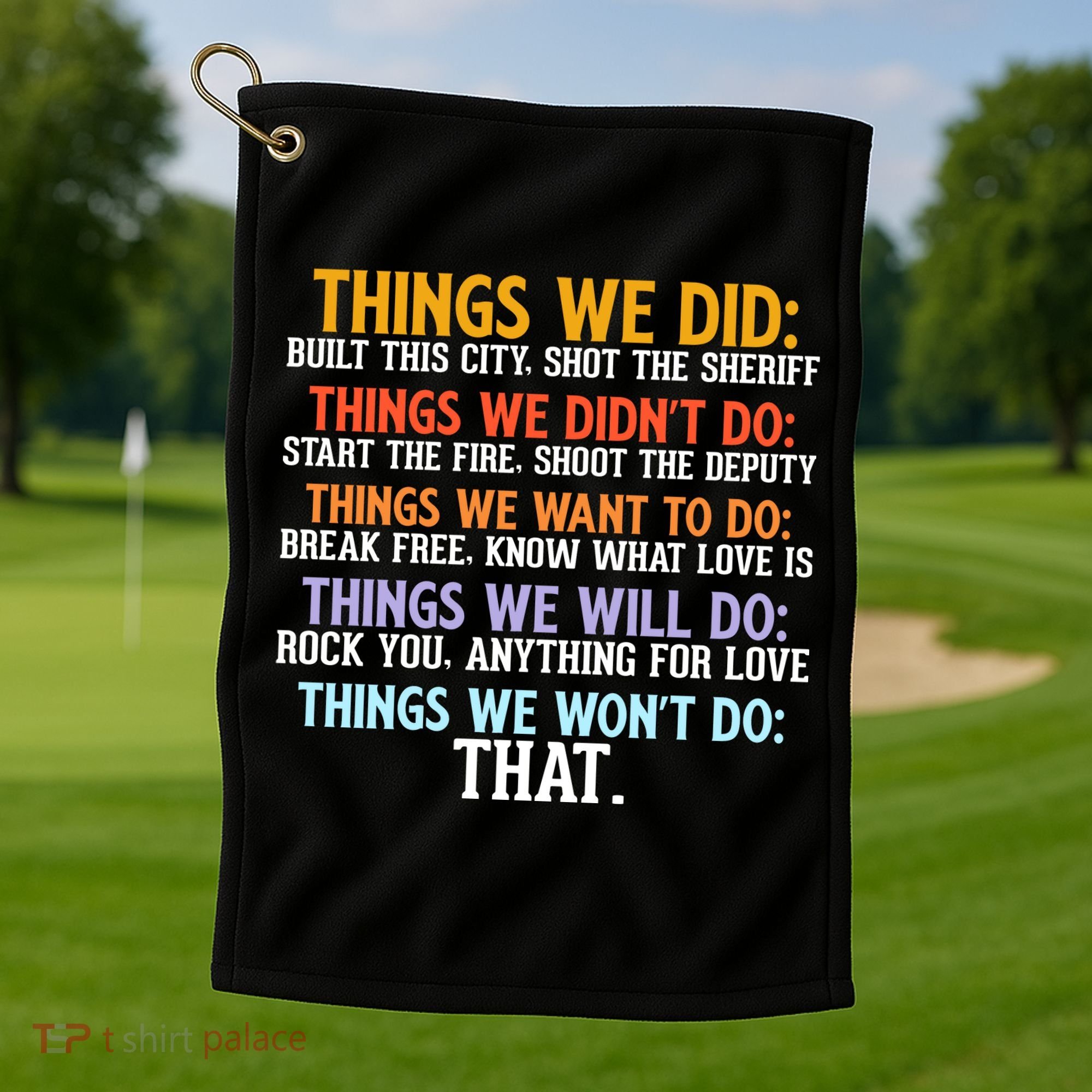 Things We Did Didn't Want Will Won't Do Sarcastic Funny Gift Golf Towel