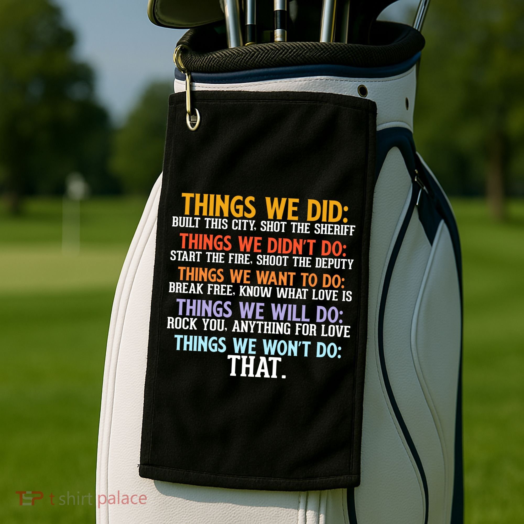Things We Did Didn't Want Will Won't Do Sarcastic Funny Gift Golf Towel