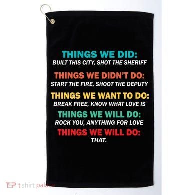 Things We Did Didn't Want Will Won't Do Golf Towel