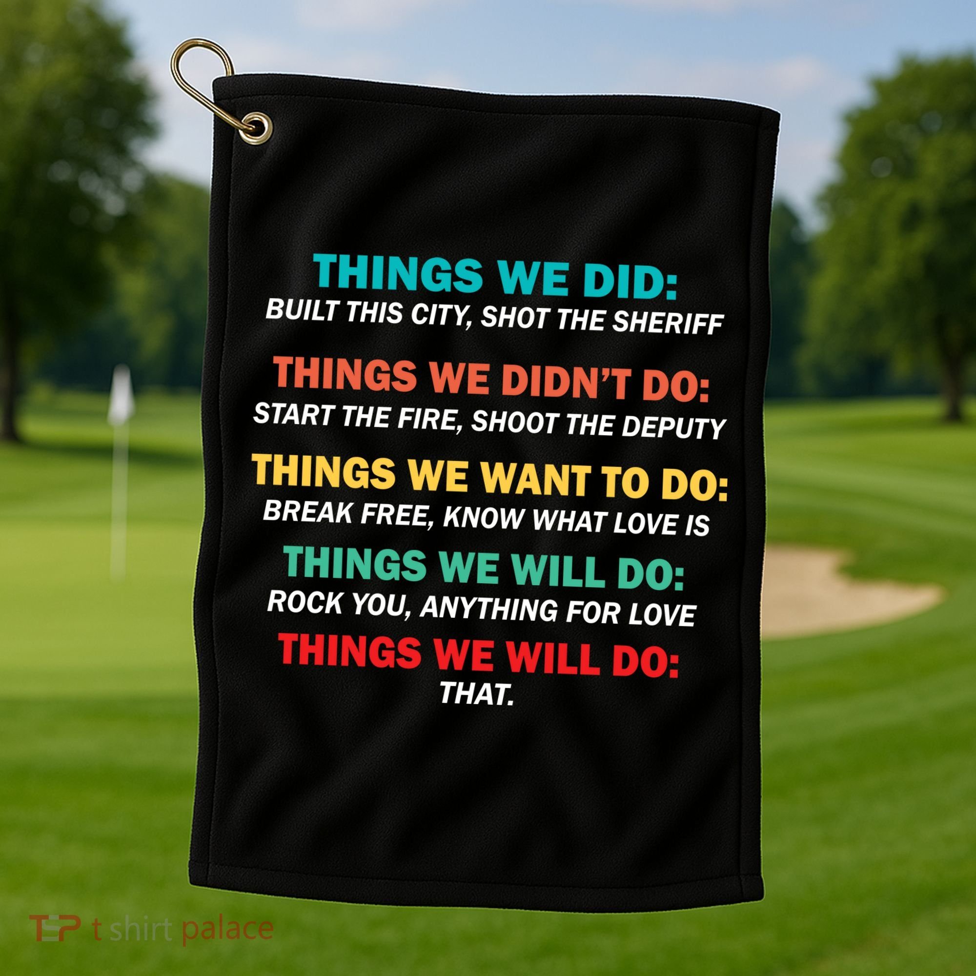 Things We Did Didn't Want Will Won't Do Golf Towel