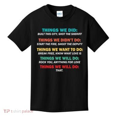 Things We Did Didn't Want Will Won't Do Kids T-Shirt