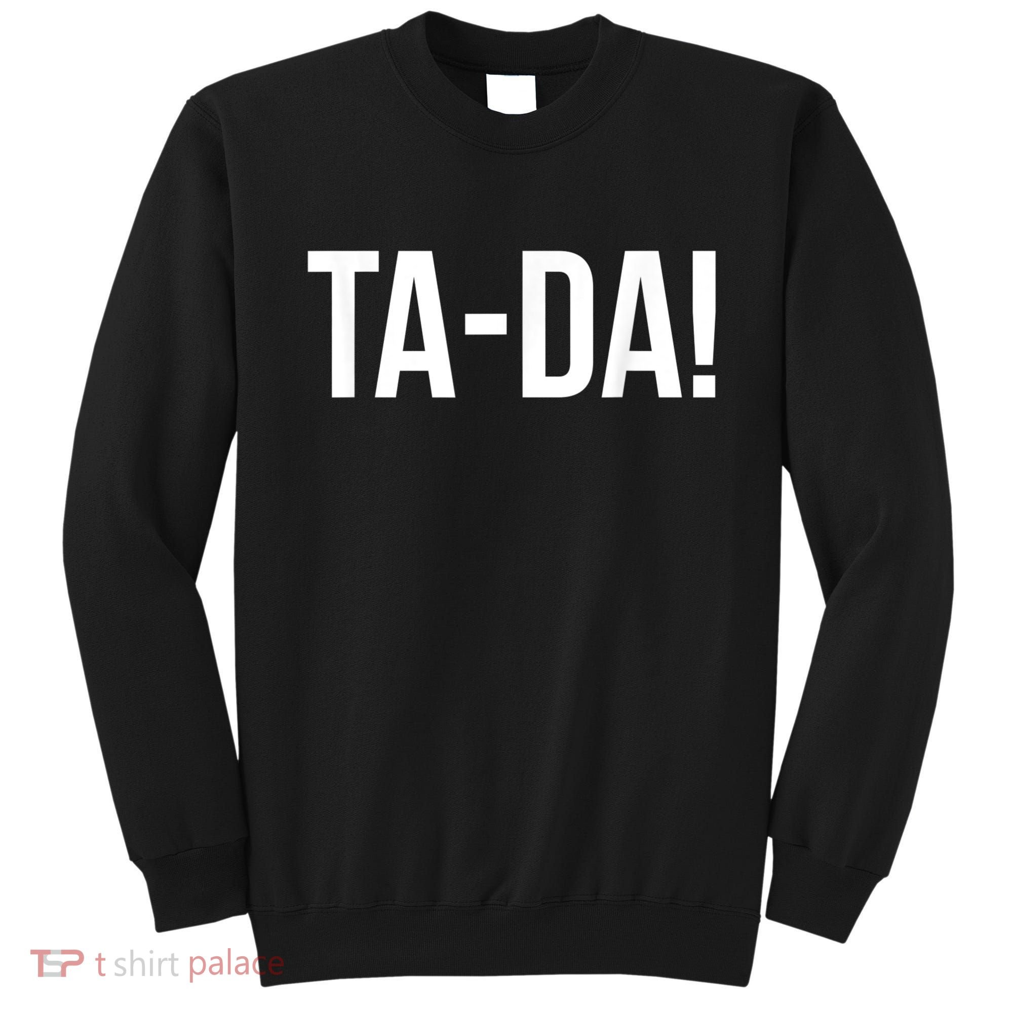 TaDa! With Funny Sayings For Magicians Party Tricks Sweatshirt