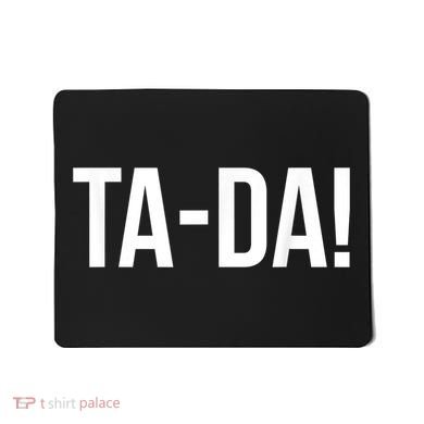 TaDa! With Funny Sayings For Magicians Party Tricks Mousepad