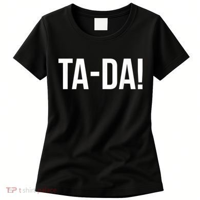 TaDa! With Funny Sayings For Magicians Party Tricks Women's T-Shirt