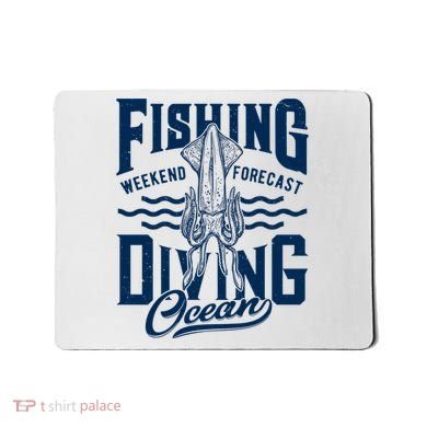 The Weekend Forecast Is Ocean Fishing And Diving Mousepad