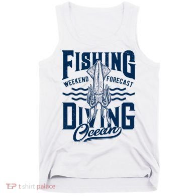 The Weekend Forecast Is Ocean Fishing And Diving Tank Top