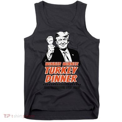 Trump Winner Funny Winner Turkey Dinner Thanksgiving Tank Top
