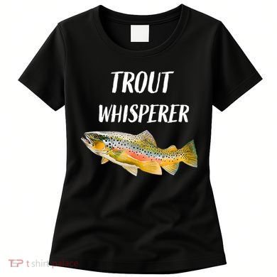 Trout Whisperer Fishing Rainbow Trout Women's T-Shirt