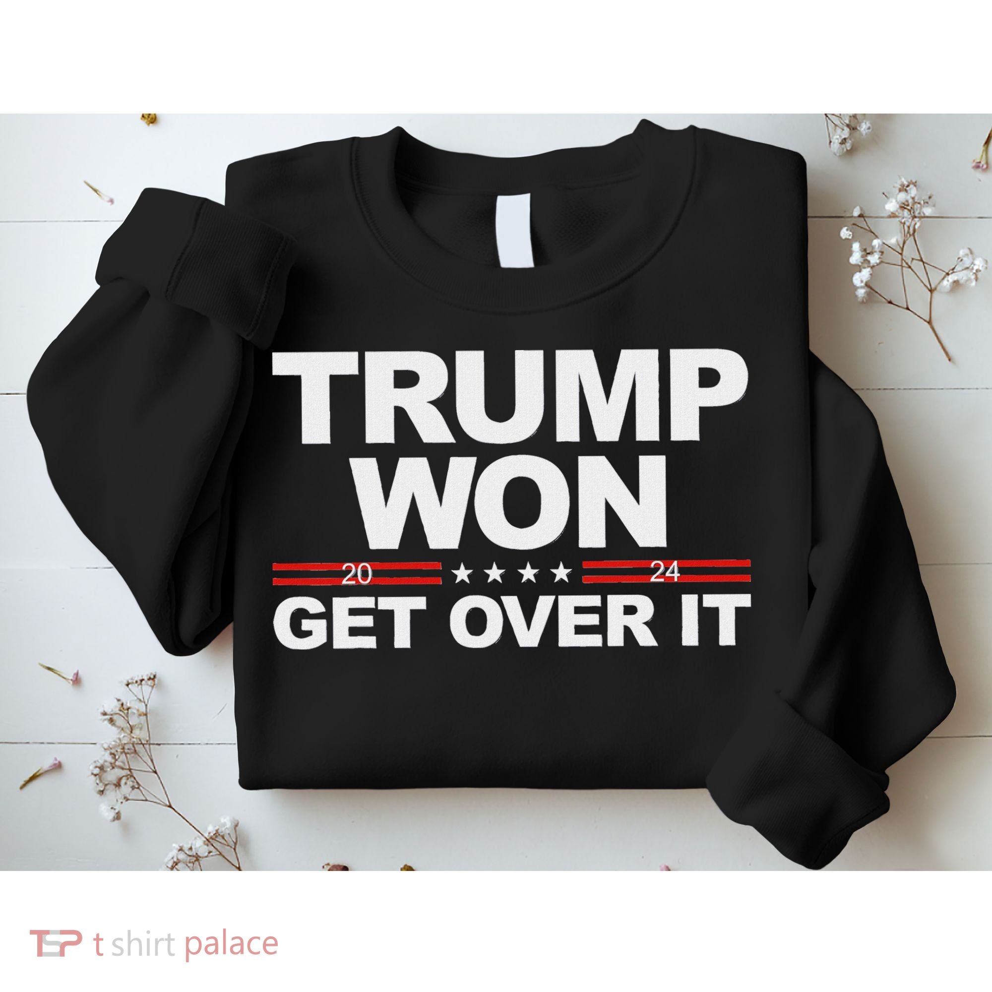 Trump Won Get Over It Trump 2024 Election Sweatshirt