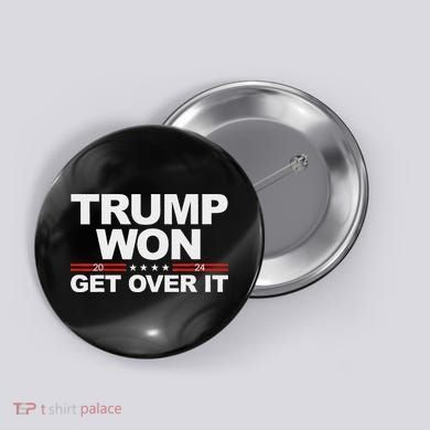 Trump Won Get Over It Trump 2024 Election Button
