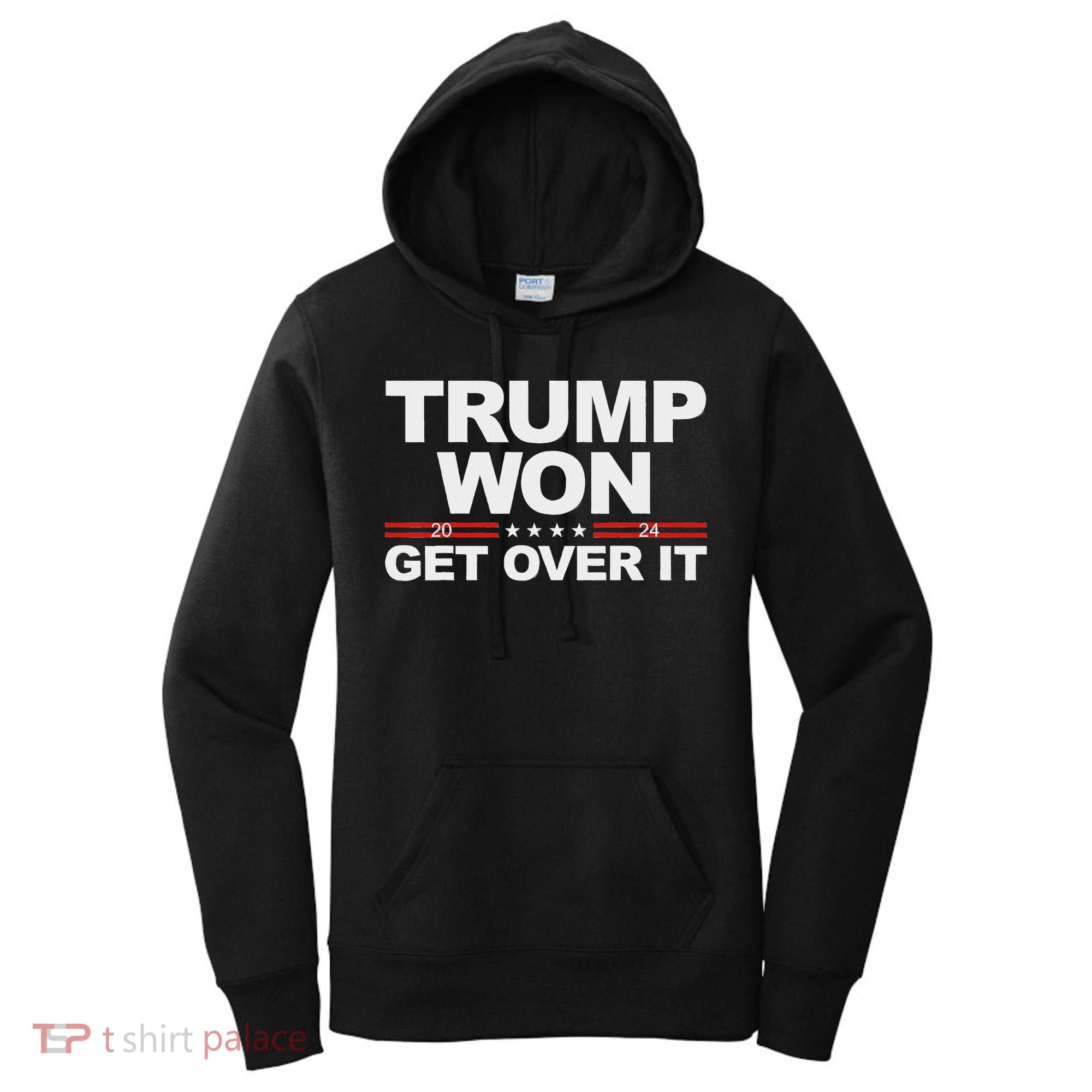 Trump Won Get Over It Trump 2024 Election Women's Hoodie