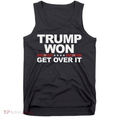 Trump Won Get Over It Trump 2024 Election Tank Top