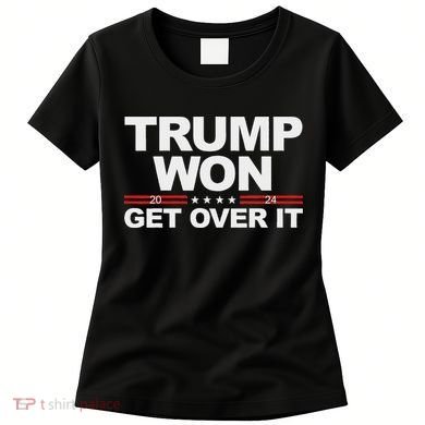 Trump Won Get Over It Trump 2024 Election Women's T-Shirt