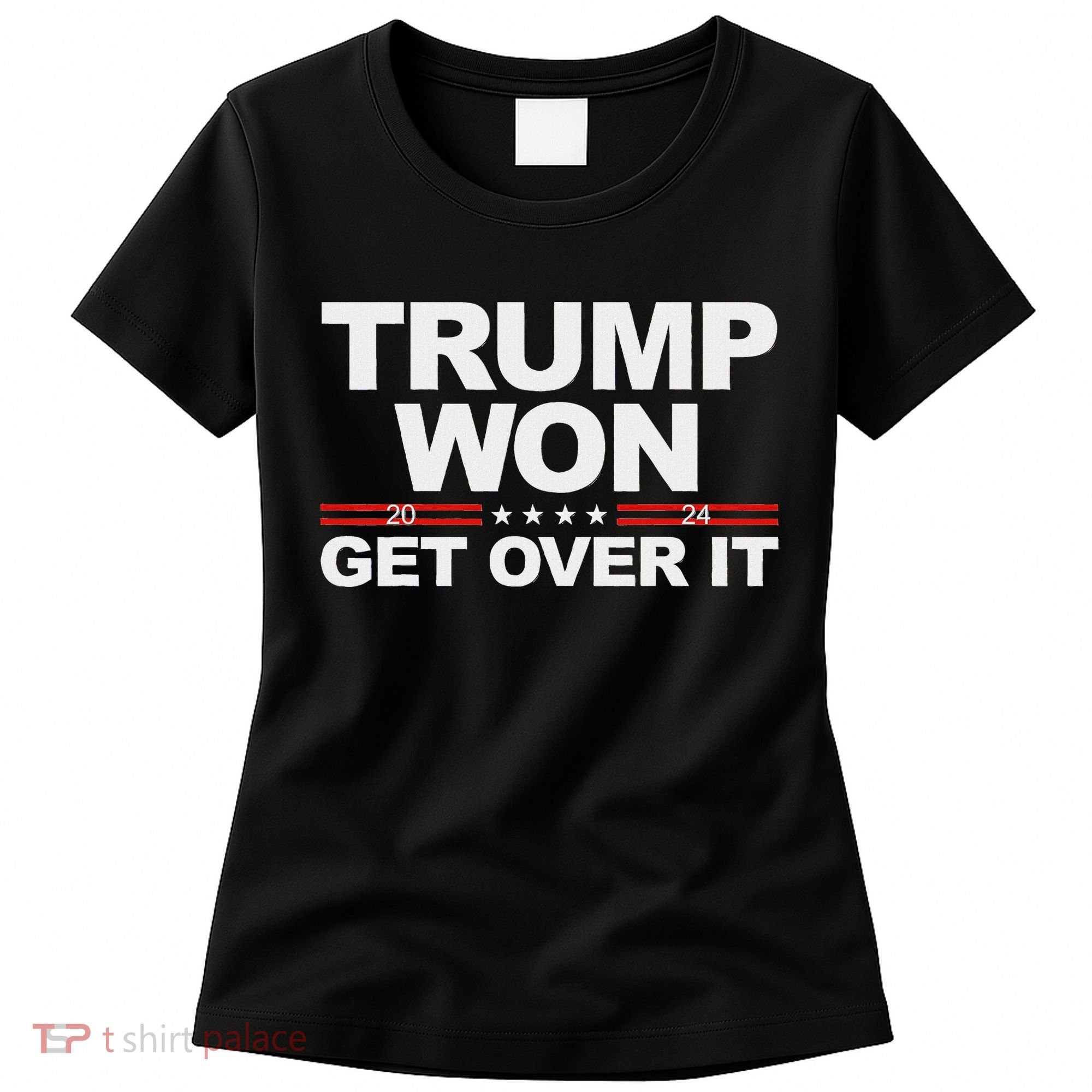 Trump Won Get Over It Trump 2024 Election Women's T-Shirt