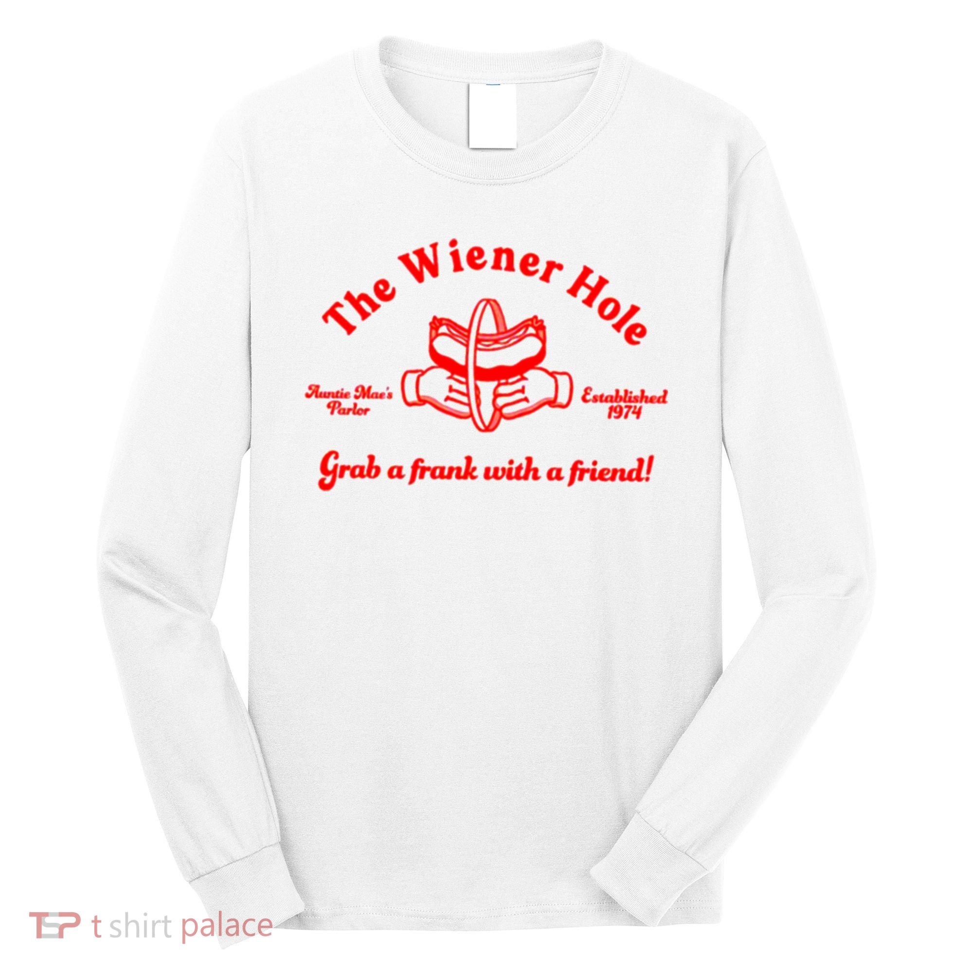 The Wiener Hole Grab A Frank With A Friend Long Sleeve Shirt