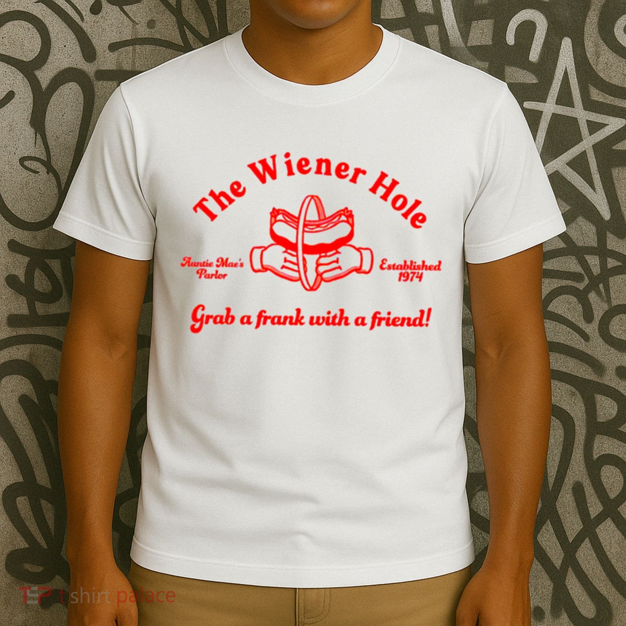 The Wiener Hole Grab A Frank With A Friend T-Shirt
