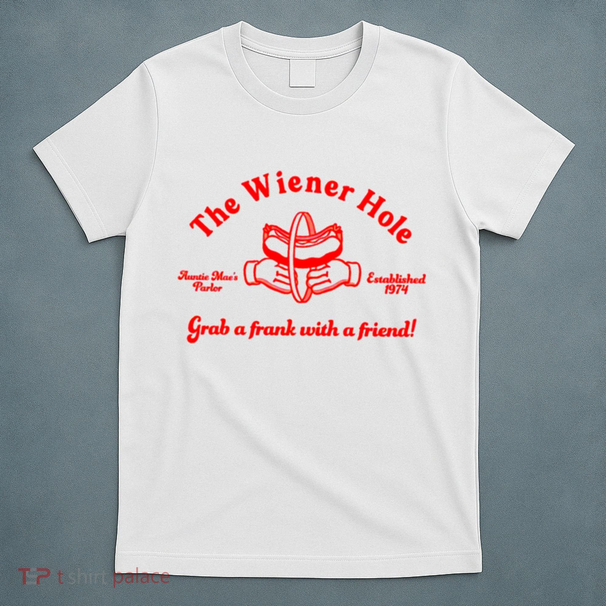 The Wiener Hole Grab A Frank With A Friend T-Shirt