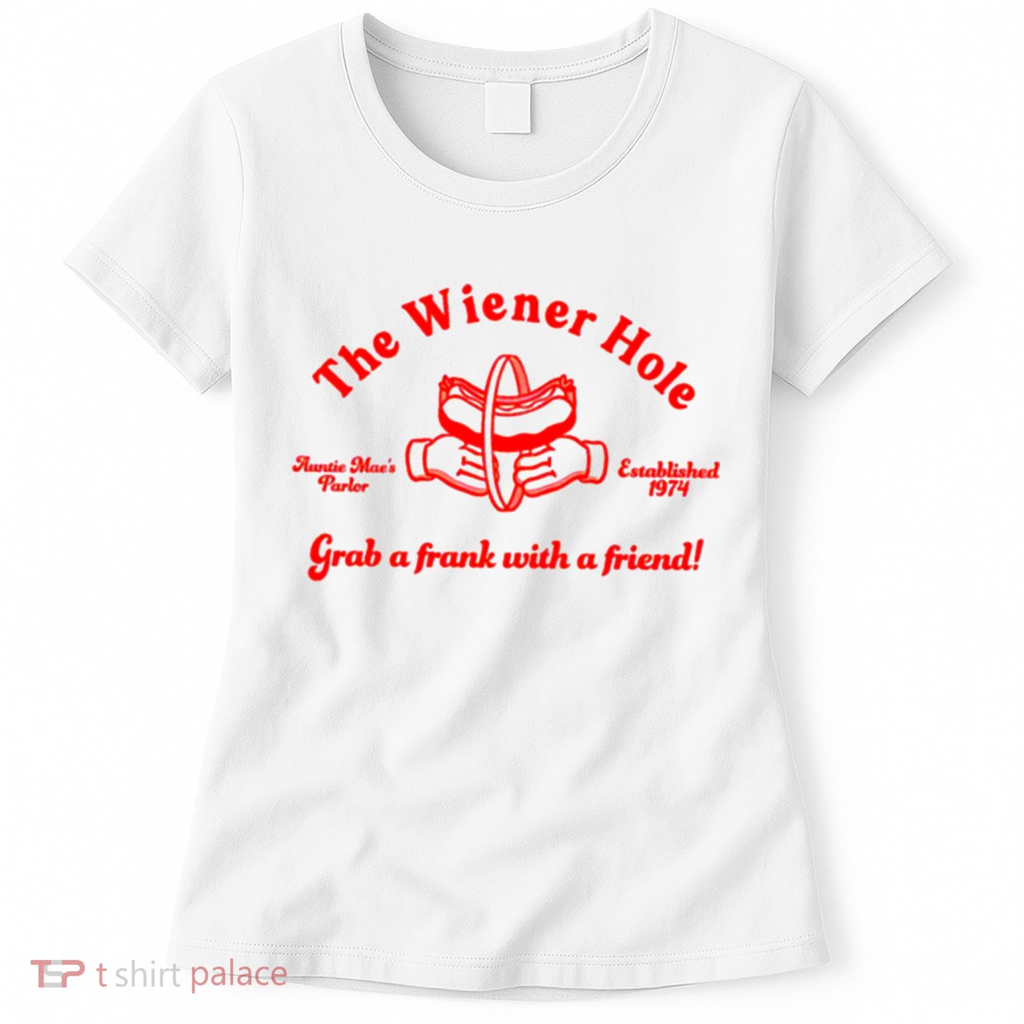 The Wiener Hole Grab A Frank With A Friend Women's T-Shirt