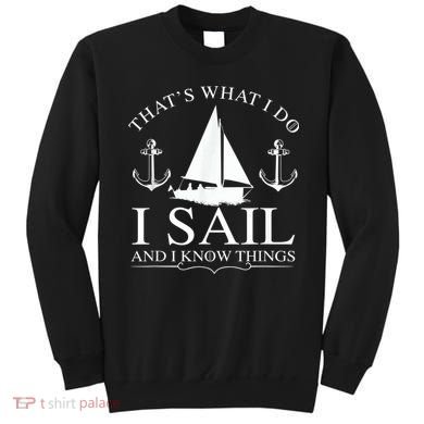 That's What I Do I Sail And I Know Things Boating Sailing Sweatshirt
