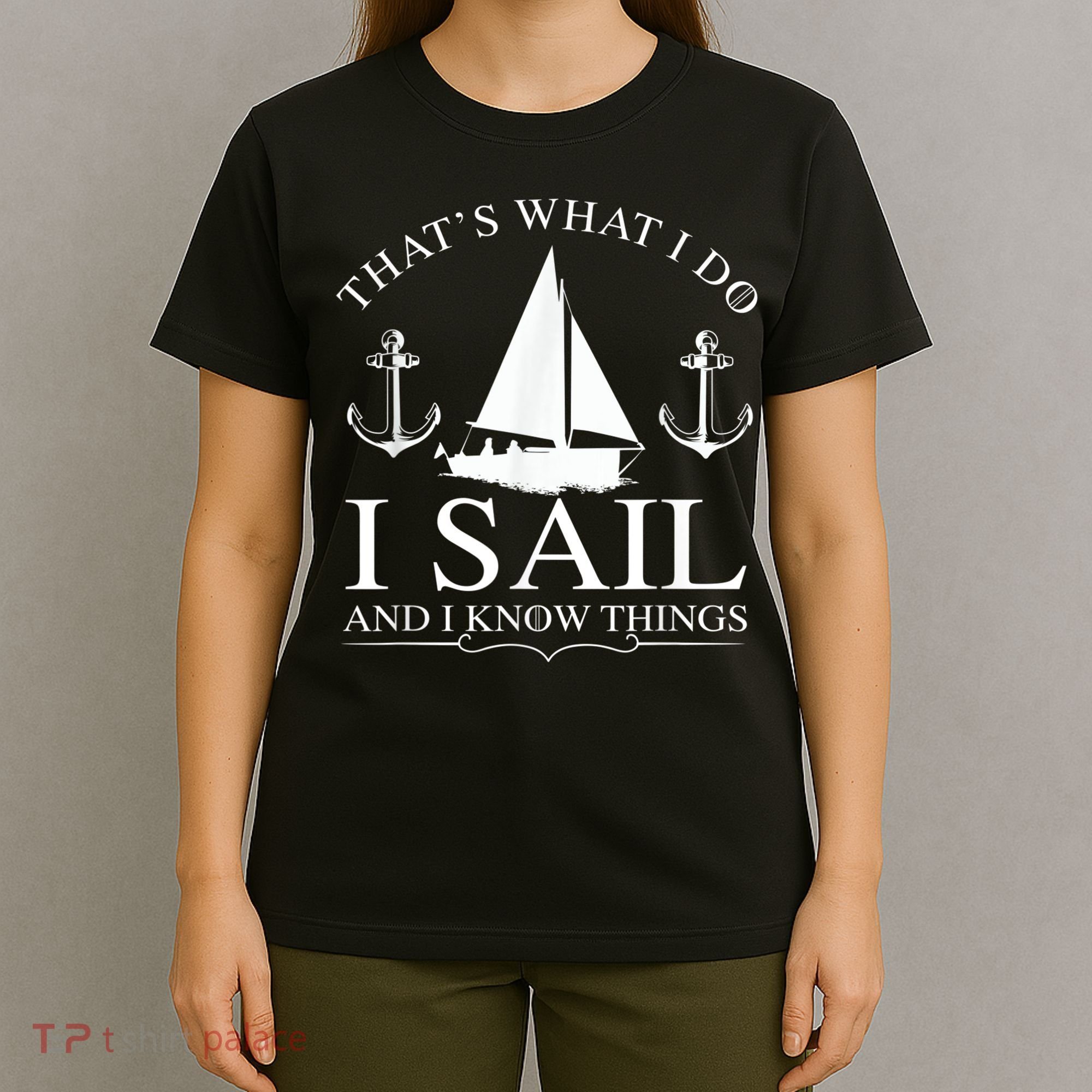 That's What I Do I Sail And I Know Things Boating Sailing T-Shirt