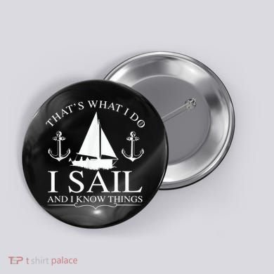 That's What I Do I Sail And I Know Things Boating Sailing Button