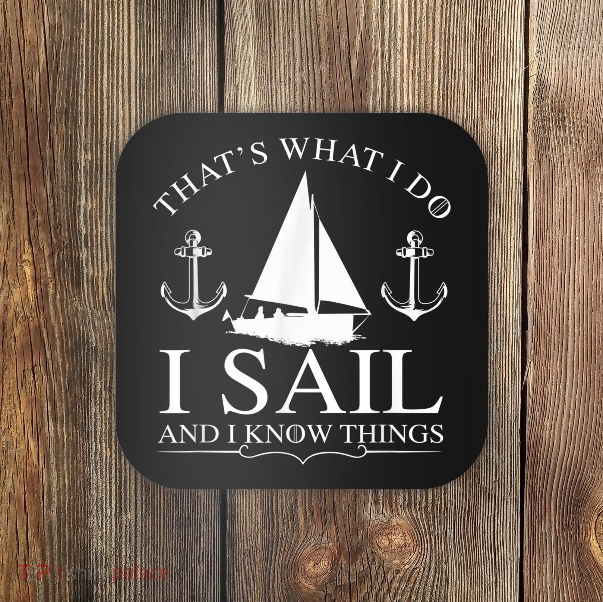 That's What I Do I Sail And I Know Things Boating Sailing Coaster