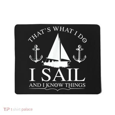 That's What I Do I Sail And I Know Things Boating Sailing Mousepad