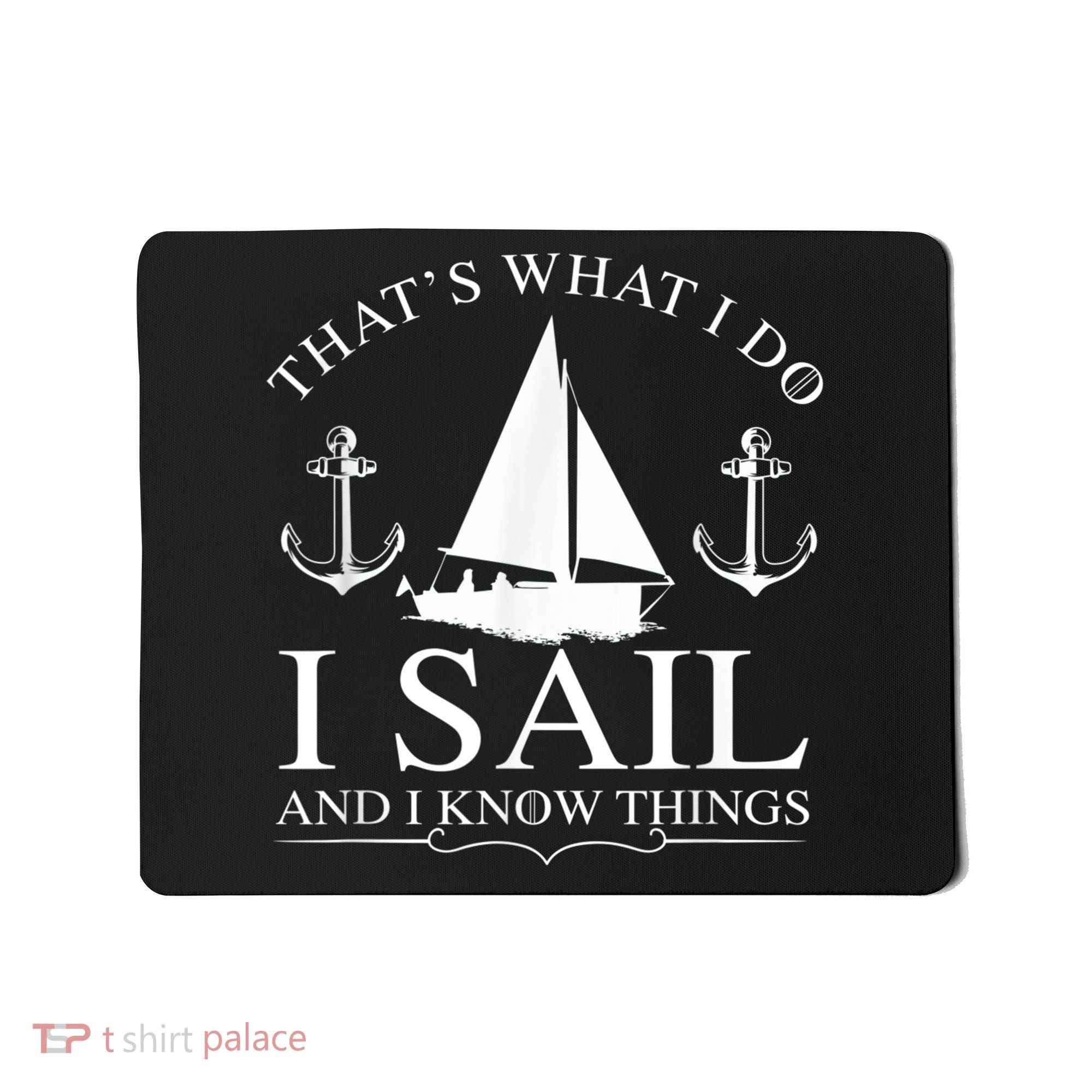 That's What I Do I Sail And I Know Things Boating Sailing Mousepad