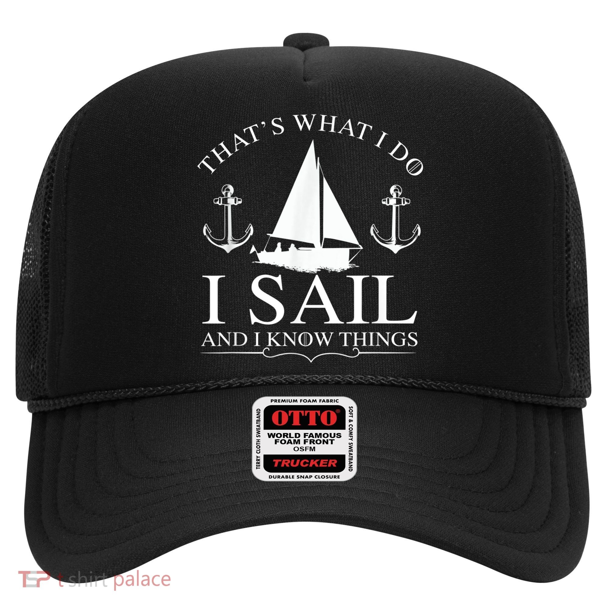 That's What I Do I Sail And I Know Things Boating Sailing Hat
