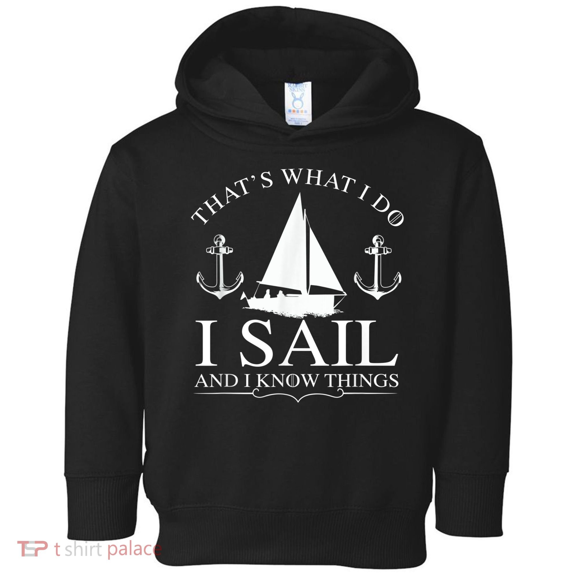 That's What I Do I Sail And I Know Things Boating Sailing Toddler Hoodie