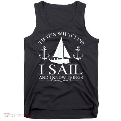 That's What I Do I Sail And I Know Things Boating Sailing Tank Top