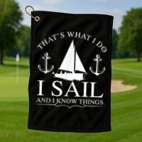 That's What I Do I Sail And I Know Things Boating Sailing Golf Towel thumb 1