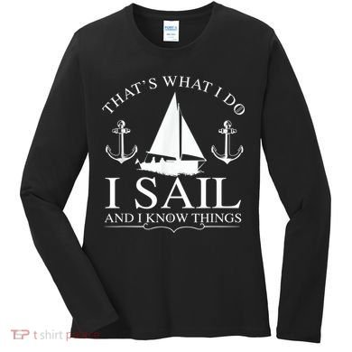 That's What I Do I Sail And I Know Things Boating Sailing Women's Long Sleeve Shirt