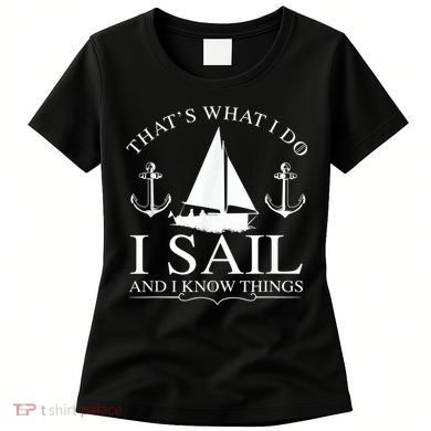 That's What I Do I Sail And I Know Things Boating Sailing Women's T-Shirt