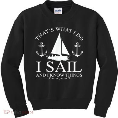 That's What I Do I Sail And I Know Things Boating Sailing Kids Sweatshirt