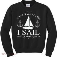 That's What I Do I Sail And I Know Things Boating Sailing Kids Sweatshirt thumb 0