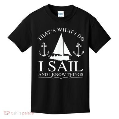 That's What I Do I Sail And I Know Things Boating Sailing Kids T-Shirt