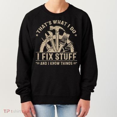 Thats What I Do I Fix Stuff And I Know Things Funny Saying Women's Sweatshirt