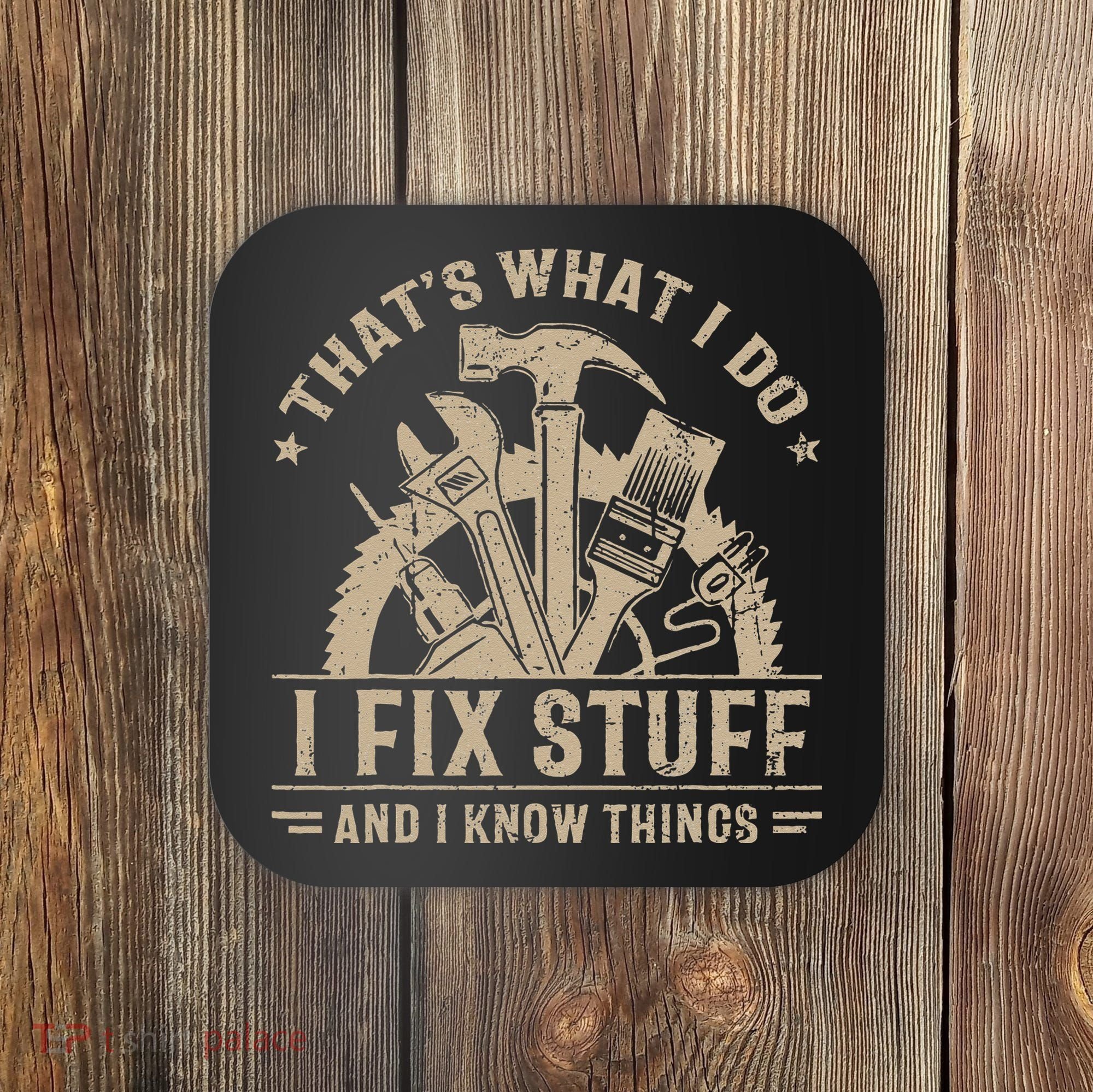 Thats What I Do I Fix Stuff And I Know Things Funny Saying Coaster