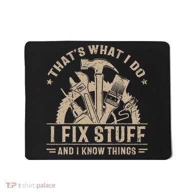 Thats What I Do I Fix Stuff And I Know Things Funny Saying Mousepad