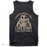 Thats What I Do I Fix Stuff And I Know Things Funny Saying Tank Top thumb 0