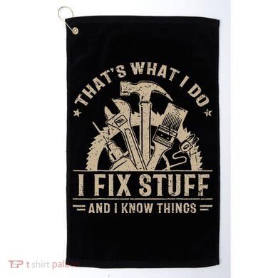 Thats What I Do I Fix Stuff And I Know Things Funny Saying Golf Towel