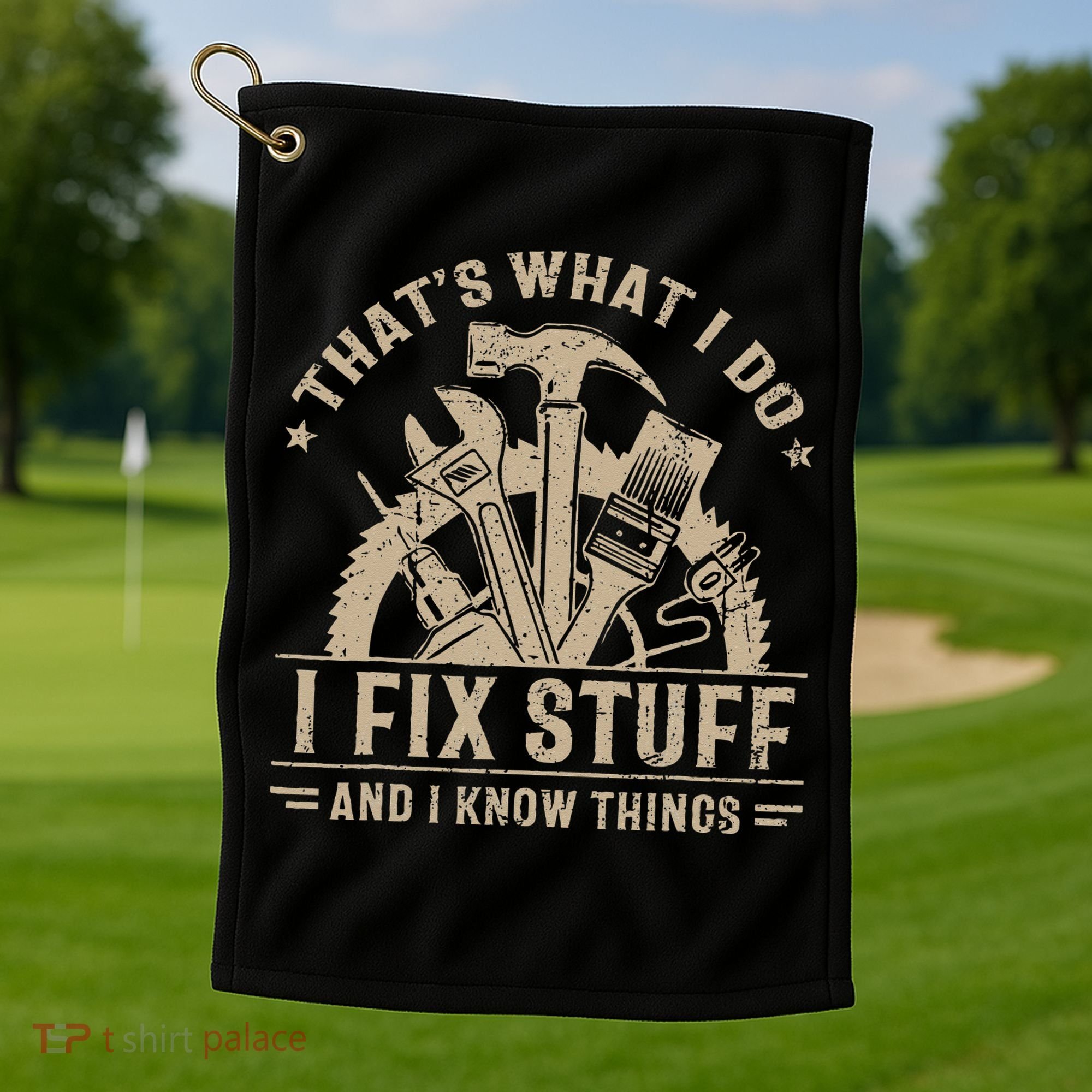Thats What I Do I Fix Stuff And I Know Things Funny Saying Golf Towel