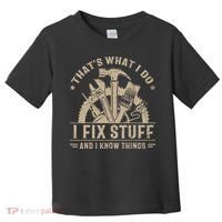 Thats What I Do I Fix Stuff And I Know Things Funny Saying Toddler T-Shirt thumb 0