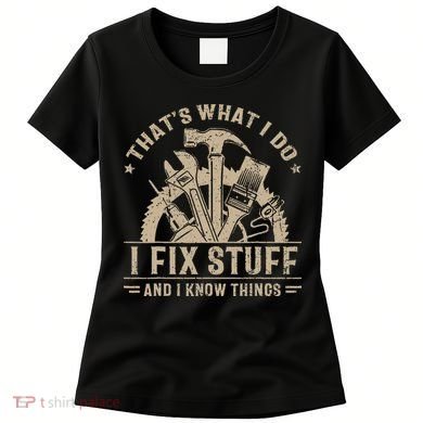 Thats What I Do I Fix Stuff And I Know Things Funny Saying Women's T-Shirt