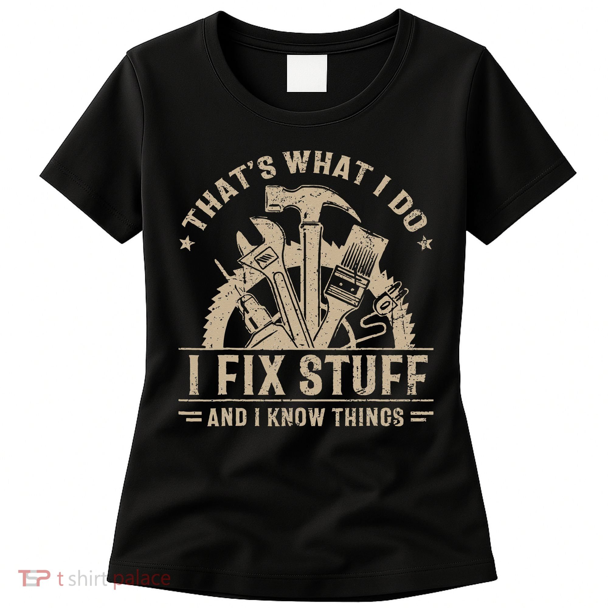 Thats What I Do I Fix Stuff And I Know Things Funny Saying Women's T-Shirt