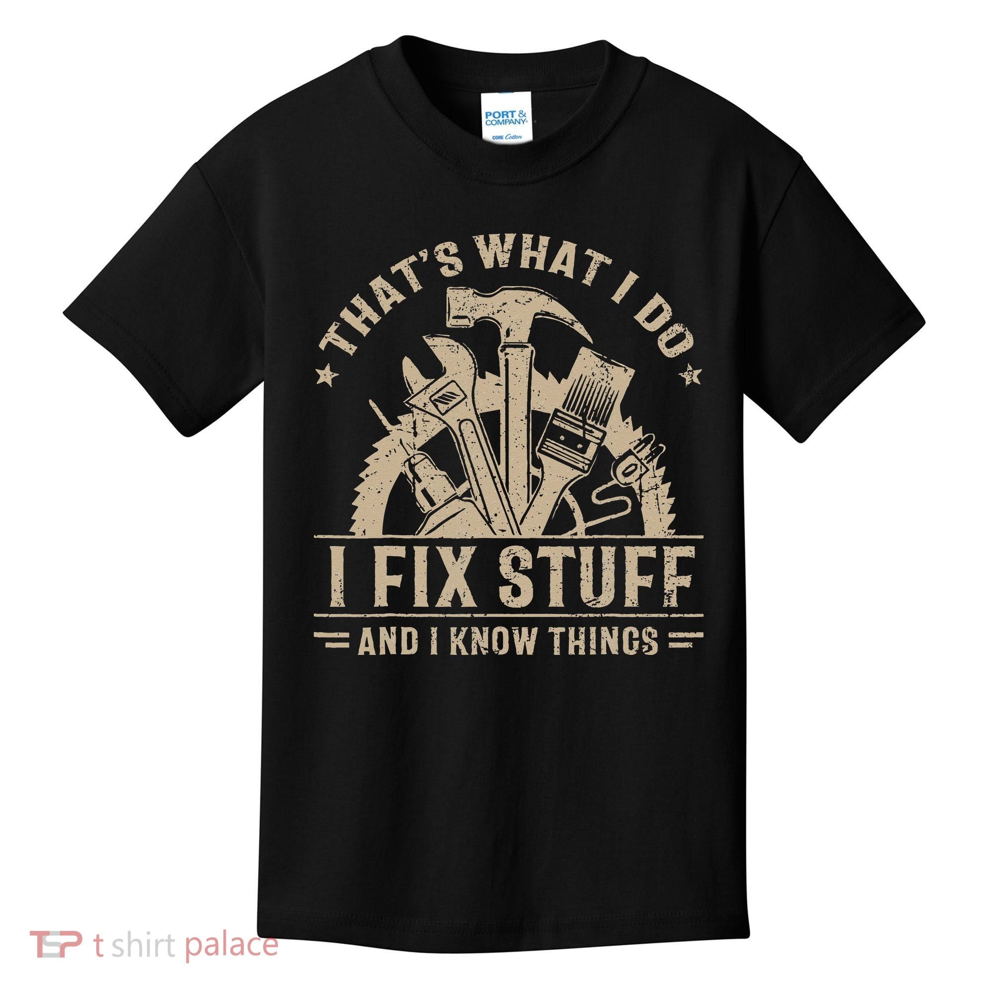 Thats What I Do I Fix Stuff And I Know Things Funny Saying Kids T-Shirt