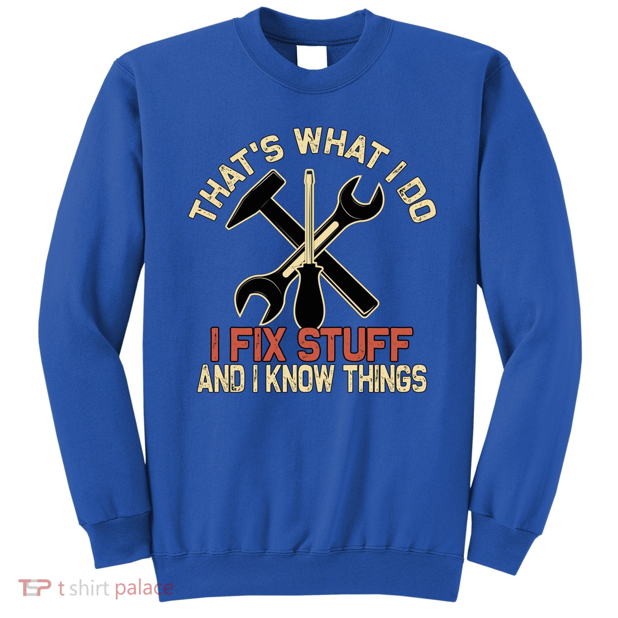 That's What I Do I Fix Stuff And I Know Things Gift Skull Cute Gift Sweatshirt
